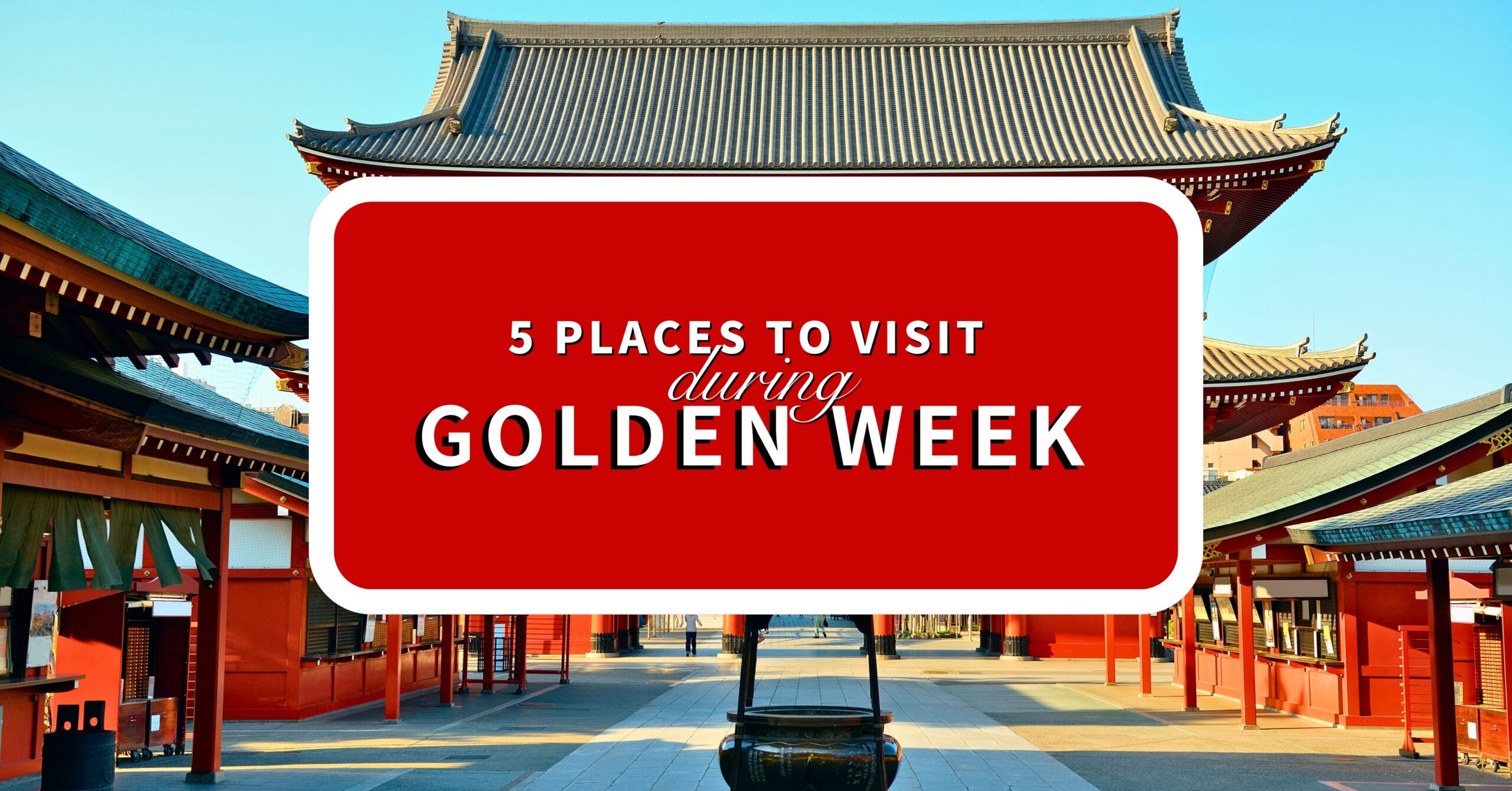 5 places to visit during golden week